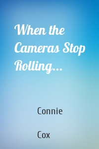 When the Cameras Stop Rolling...