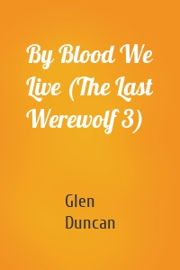 By Blood We Live (The Last Werewolf 3)