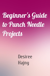 Beginner's Guide to Punch Needle Projects