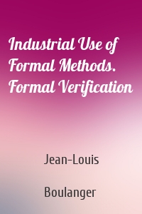 Industrial Use of Formal Methods. Formal Verification