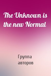 The Unknown is the new Normal