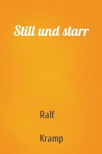 Still und starr