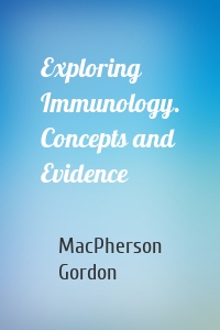 Exploring Immunology. Concepts and Evidence