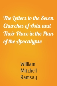 The Letters to the Seven Churches of Asia and Their Place in the Plan of the Apocalypse