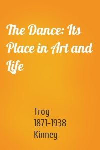 The Dance: Its Place in Art and Life
