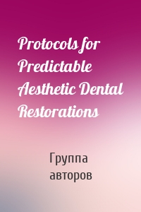 Protocols for Predictable Aesthetic Dental Restorations