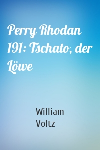 Perry Rhodan 191: Tschato, der Löwe