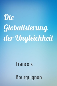 Die Globalisierung der Ungleichheit