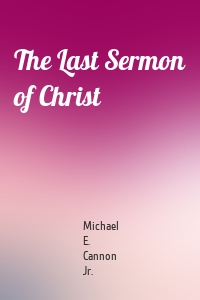 The Last Sermon of Christ