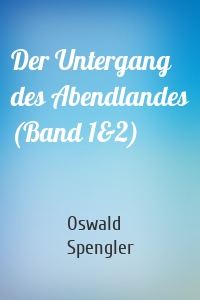 Der Untergang des Abendlandes (Band 1&2)