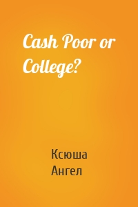 Cash Poor or College?