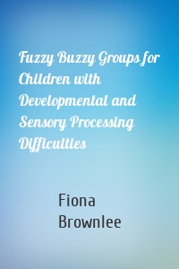 Fuzzy Buzzy Groups for Children with Developmental and Sensory Processing Difficulties