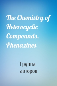 The Chemistry of Heterocyclic Compounds, Phenazines