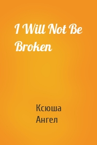 I Will Not Be Broken