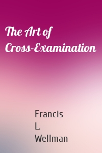The Art of Cross-Examination