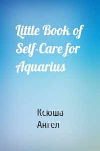 Little Book of Self-Care for Aquarius