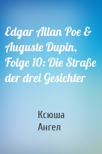 Edgar Allan Poe & Auguste Dupin, Folge 10: Die Straße der drei Gesichter