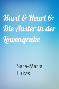 Hard & Heart 6: Die Auster in der Löwengrube