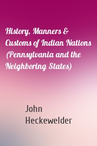 History, Manners & Customs of Indian Nations (Pennsylvania and the Neighboring States)