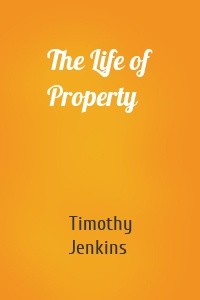 The Life of Property