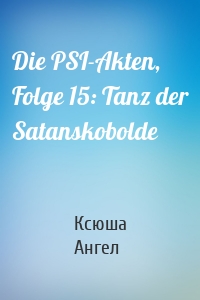 Die PSI-Akten, Folge 15: Tanz der Satanskobolde