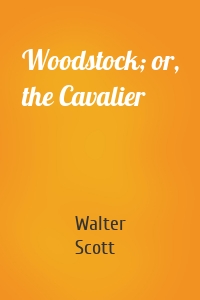 Woodstock; or, the Cavalier