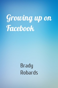 Growing up on Facebook