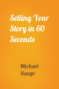 Selling Your Story in 60 Seconds
