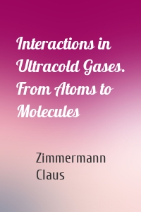 Interactions in Ultracold Gases. From Atoms to Molecules