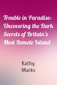 Trouble in Paradise: Uncovering the Dark Secrets of Britain’s Most Remote Island
