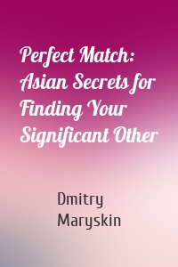 Perfect Match: Asian Secrets for Finding Your Significant Other