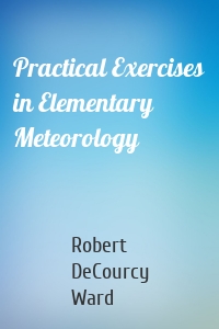 Practical Exercises in Elementary Meteorology