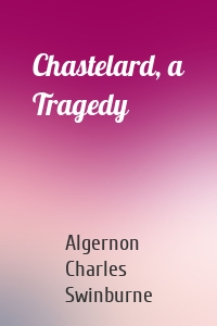 Chastelard, a Tragedy