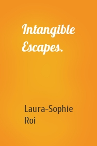 Intangible Escapes.