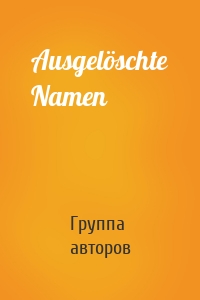 Ausgelöschte Namen