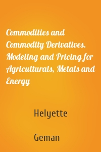 Commodities and Commodity Derivatives. Modeling and Pricing for Agriculturals, Metals and Energy