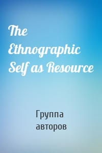 The Ethnographic Self as Resource