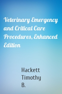 Veterinary Emergency and Critical Care Procedures, Enhanced Edition