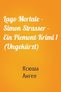 Lago Mortale - Simon Strasser - Ein Piemont-Krimi 1 (Ungekürzt)