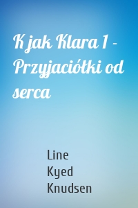 K jak Klara 1 - Przyjaciółki od serca