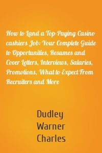 How to Land a Top-Paying Casino cashiers Job: Your Complete Guide to Opportunities, Resumes and Cover Letters, Interviews, Salaries, Promotions, What to Expect From Recruiters and More