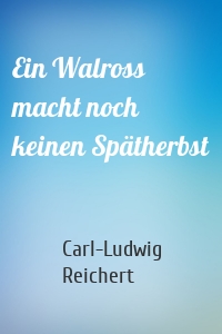 Ein Walross macht noch keinen Spätherbst