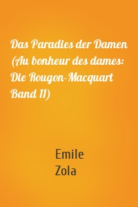 Das Paradies der Damen (Au bonheur des dames: Die Rougon-Macquart Band 11)