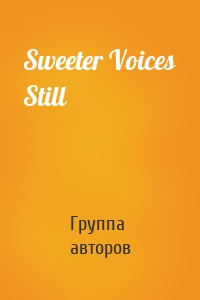Sweeter Voices Still