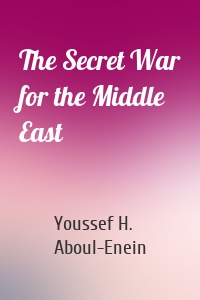The Secret War for the Middle East