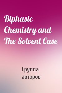 Biphasic Chemistry and The Solvent Case