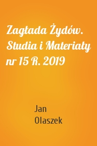 Zagłada Żydów. Studia i Materiały nr 15 R. 2019