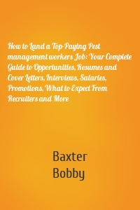 How to Land a Top-Paying Pest management workers Job: Your Complete Guide to Opportunities, Resumes and Cover Letters, Interviews, Salaries, Promotions, What to Expect From Recruiters and More