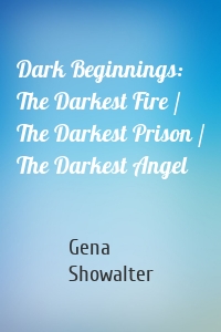 Dark Beginnings: The Darkest Fire / The Darkest Prison / The Darkest Angel