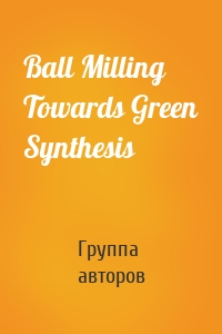 Ball Milling Towards Green Synthesis